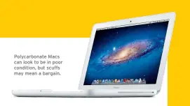  ??  ?? Polycarbon­ate Macs can look to be in poor condition, but scuffs may mean a bargain.