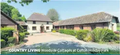  ??  ?? COUNTRY LIVING Woodside Cottages at Cofton Holiday Park