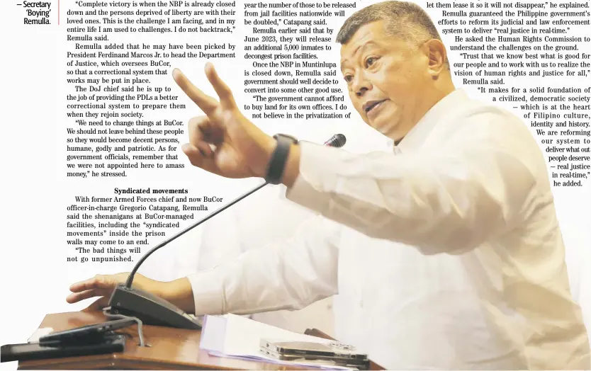  ?? PHOTOGRAPH BY AL PADILLA FOR THE DAILY TRIBUNE @tribunephl_al ?? Up to the task Justice Secretary Jesus Crispin Remulla said he is not one to backtrack from challenges, including reforming the country’s correction­al system.