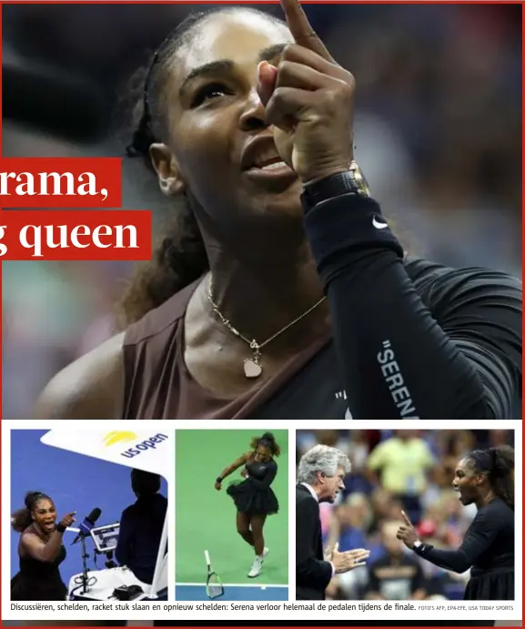  ?? FOTO'S AFP, EPA-EFE, USA TODAY SPORTS ?? Discussiër­en, schelden, racket stuk slaan en opnieuw schelden: Serena verloor helemaal de pedalen tijdens de finale.