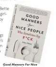  ??  ?? Good Manners For Nice People Who Sometimes Say F*ck