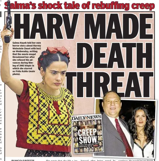  ??  ?? Salma Hayek told her own horror story about Harvey Weinstein (inset with her) on Wednesday, writing that the movie mogul threatened her after she refused his advances during filming of 2002 biopic in which she starred as Frida Kahlo (main photo).