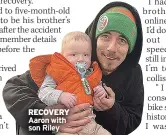  ?? ?? RECOVERY Aaron with son Riley