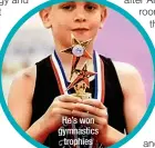  ?? ?? He’s won gymnastics
trophies