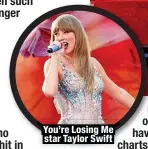  ?? ?? You’re Losing Me star Taylor Swift