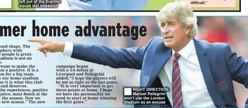 ??  ?? RIGHT DIRECTION: Manuel Pellegrini won’t use the London Stadium as an excuse