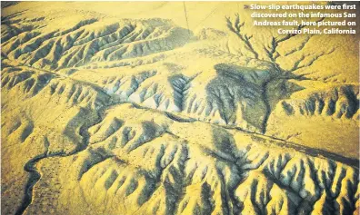  ??  ?? > Slow-slip earthquake­s were first discovered on the infamous San Andreas fault, here pictured on Corrizo Plain, California