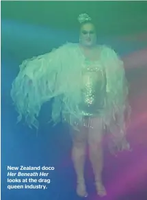  ??  ?? New Zealand doco Her Beneath Her looks at the drag queen industry.