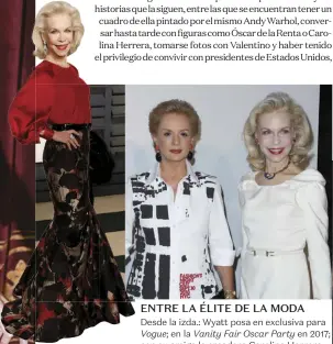  ??  ?? ENTRE LA ÉLITE DE LA MODA
Desde la izda.: Wyatt posa en exclusiva para Vogue; en la Vanity Fair Oscar Party en ; con su amiga la creadora Carolina Herrera.