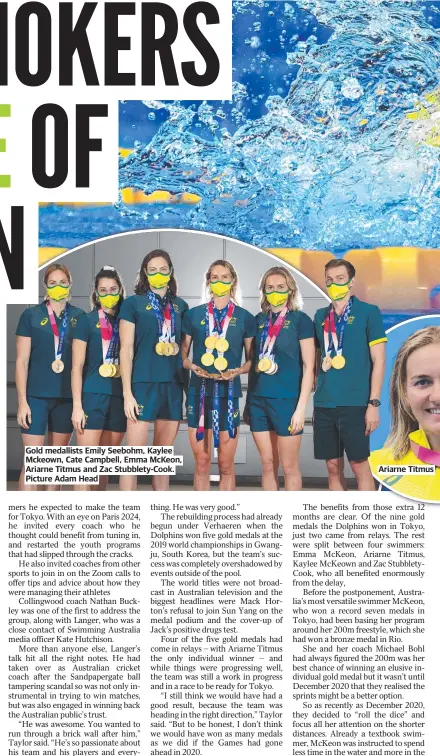  ??  ?? Gold medallists Emily Seebohm, Kaylee Mckeown, Cate Campbell, Emma McKeon, Ariarne Titmus and Zac Stubblety-Cook. Picture Adam Head
Ariarne Titmus