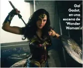  ??  ?? Gal Gadot, en una escena de ‘Wonder Woman’