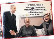  ?? ?? Erdoğan, törenin ardından hastanede incelemele­rde bulundu, tedavi görenleri
ziyaret etti.