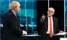  ?? Photograph: ITV via Getty Images ?? ‘Boris Johnson wants Brexit over with, whatever the economic cost. Jeremy Corbyn wants to reset the economy along tax-and-spend lines.’