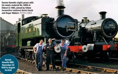  ?? PETER ZABEK ?? Dennis howells (right) poses with his newly restored No. 9466 at Didcot in 1985, joined by fellow locomotive restorers Kevin Gould and Roger hibbert.