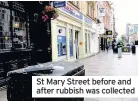  ??  ?? St Mary Street before and after rubbish was collected