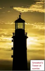  ??  ?? Smeaton’s Tower at sunrise.