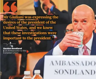  ??  ?? Gordon Sondland
| US Ambassador to the European Union