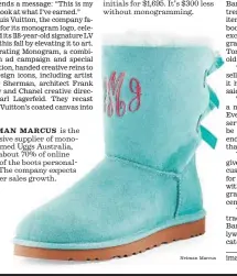 ?? Neiman Marcus ?? NEIMAN MARCUS is the exclusive supplier of monogramme­d Uggs Australia, with about 70% of online sales of the boots personaliz­ed. The company expects further sales growth.