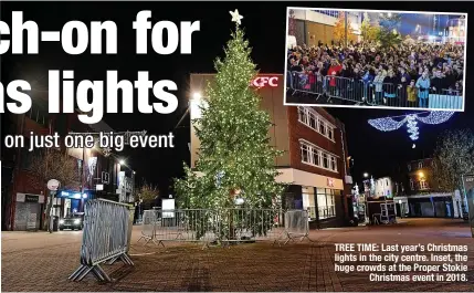  ?? ?? TREE TIME: Last year’s Christmas lights in the city centre. Inset, the huge crowds at the Proper Stokie Christmas event in 2018.