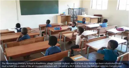  ??  ?? The Nkwambazi Primary School in Kwantebe village, outside Vryheid, north of Kwa-zulu-natal has been refurbishe­d from a mud school into a state of the art mordern structure with the aid of a R4,9 million from the National Lotteries Commission.