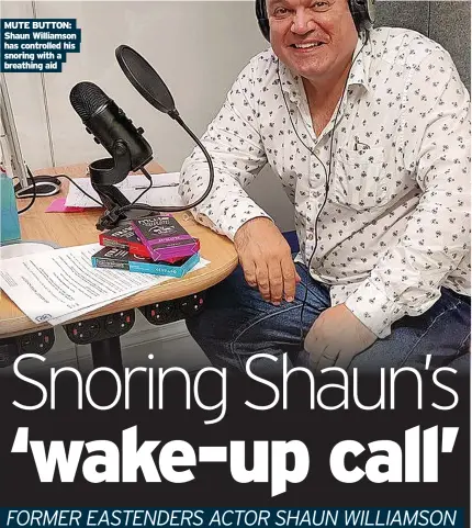  ?? ?? MUTE BUTTON: Shaun Williamson has controlled his snoring with a breathing aid