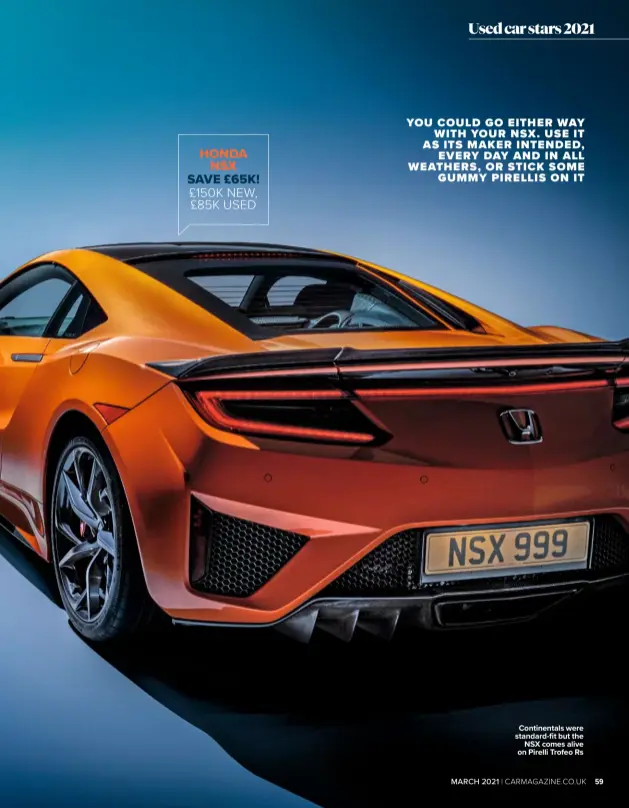  ??  ?? Continenta­ls were standard-fit but the NSX comes alive on Pirelli Trofeo Rs