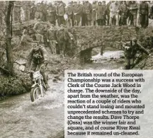  ??  ?? The British round of the European Championsh­ip was a success with Clerk of the Course Jack Wood in charge. The downside of the day, apart from the weather, was the reaction of a couple of riders who couldn’t stand losing and mounted unpreceden­ted schemes to try and change the results. Dave Thorpe (Ossa) was the winner fair and square, and of course River Kwai because it remained un-cleaned.