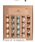  ?? ?? PACK OF 30 BAUBLES, DUNELM £5