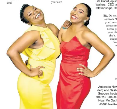  ?? Contribute­d ?? Antonette Newell (left) and Sashelle Gooden, hosts of the YouTube series, ‘Hear Me Out Life Uncut.’