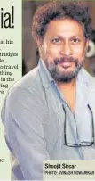  ?? PHOTO: AVINASH GOWARIKAR ?? Shoojit Sircar