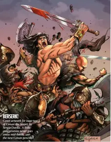  ??  ?? BERSER K! Cover artwork for issue two of Conan the Slayer, by Sergio Davila. A little exaggerati­on never goes amiss mid-battle, says the new Conan penciller.