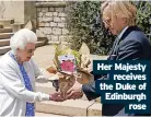  ?? ?? Her Majesty
receives the Duke of Edinburgh
rose