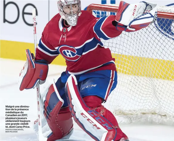  ?? PHOTO D’ARCHIVES, BEN PELOSSE ?? Malgré une diminution de la présence médiatique du Canadien en 2017, plusieurs joueurs obtiennent toujours une grande visibilité, dont Carey Price.