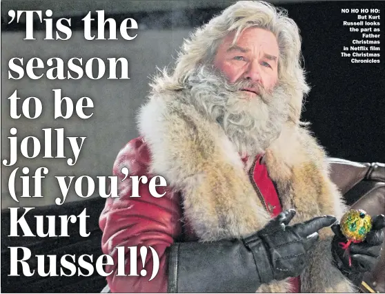  ??  ?? NO HO HO HO: But Kurt Russell looks the part as Father Christmas in Netflix film The Christmas Chronicles