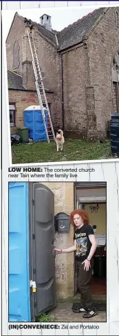  ?? Zia and Portaloo ?? LOW HOME: The converted church near Tain where the family live (IN)CONVENIECE: