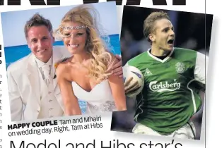  ??  ?? Tam and Mhairi HAPPY COUPLE Hibs Right, Tam at on wedding day.