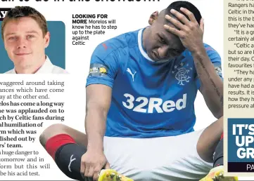  ??  ?? LOOKING FOR MORE Morelos will know he has to step up to the plate against Celtic