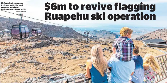  ?? Photo / Supplied ?? Mt Ruapehu is considered too important to the local economy for related business to be allowed to fail.