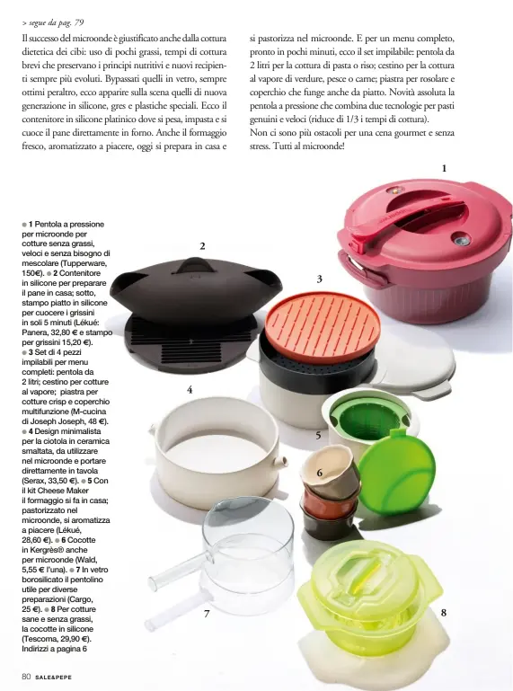  ??  ?? l 1 Pentola a pressione per microonde per cotture senza grassi, veloci e senza bisogno di mescolare (Tupperware, 150e). l 2 Contenitor­e in silicone per preparare il pane in casa; sotto, stampo piatto in silicone per cuocere i grissini in soli 5 minuti...