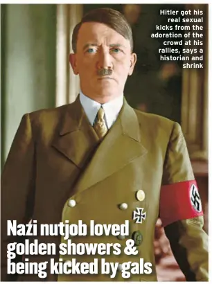 Money Talks Porn Hitler - HITLER'S FREAKY FETISHES EXPOSED! - PressReader