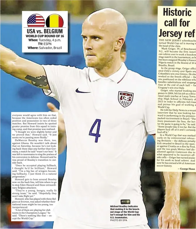  ??  ?? Michael Bradley indicates that making it to the knockout stage of the World Cup isn’t enough for him and his U.S. teammates.
PHOTO BY EPA