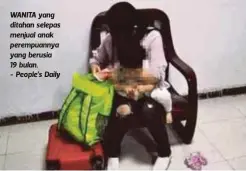  ??  ?? WANITA yang ditahan selepas menjual anak perempuann­ya yang berusia 19 bulan. - People’s Daily