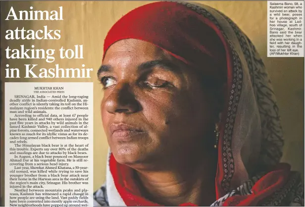  ?? (AP/ Mukhtar Khan) ?? Saleema Bano, 58, a Kashmiri woman who survived an attack by a wild bear, poses for a photograph in her house at Ladhoo village, south of Srinagar, Kashmir. Bano said the bear attacked her when she was working in a fififififi­eld with her daughter, resulting in the loss of her left eye.