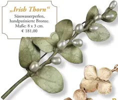  ??  ?? „Irish Thorn“Süsswasser­perlen, handpatini­erte Bronze. Maße: 8 x 3 cm. € 181,00