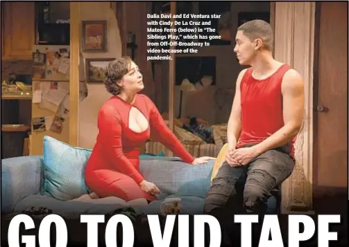  ??  ?? Dalia Davi and Ed Ventura star with Cindy De La Cruz and Mateo Ferro (below) in “The Siblings Play,” which has gone from Off-Off-Broadway to video because of the pandemic.