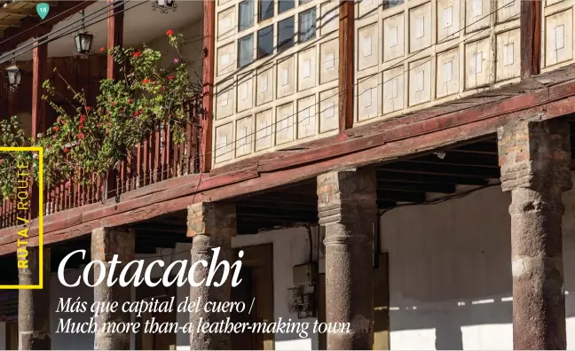  ??  ?? Balcones de casas antiguas en la plaza principal de Cotacachi. / Balconies of old homes face Cotacachi’s main square.