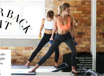  ??  ?? Boutique reformer Pilates studios, such as Kcore Pilates (pictured)
are opening all over town — and for good reason.