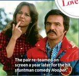 ??  ?? The pair re-teamed on screen a year later for the hit stuntman comedy Hooper.
