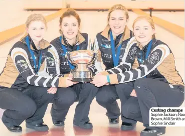  ??  ?? Curling champs Sophie Jackson; Naomi Brown, Milli Smith and Sophie Sinclair