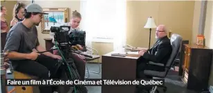  ??  ?? Faire un film à l’école de Cinéma et Télévision de Québec